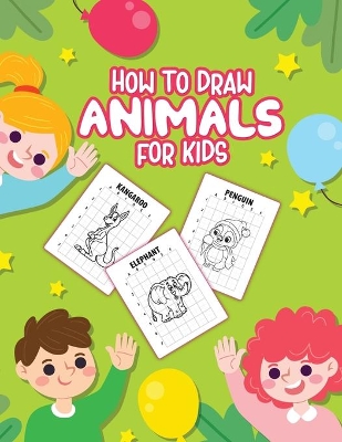 How To Draw Animals For Kids: Ages 4-10 In Simple Steps Learn To Draw Step By Step