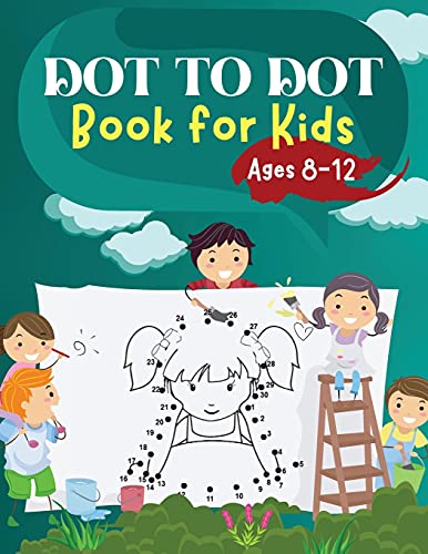 Dot to Dot Book for Kids Ages 8-12 Challenging and Fun Dot to Dot Puzzles for Kids, Toddlers, Boys and Girls Ages 6-8 8-10, 10-12
