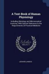 A Text-Book of Human Physiology: Including Histology and Microscopical Anatomy, with Special Reference to the Requirements of Practical Medicine