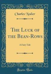 The Luck of the Bean-Rows: A Fairy Tale (Classic Reprint)