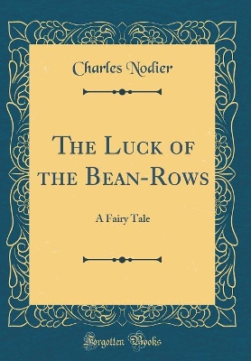 The Luck of the Bean-Rows: A Fairy Tale (Classic Reprint)
