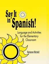 Say It in Spanish!: Language and Activities for the Elementary Classroom