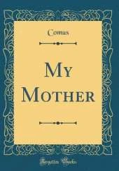 My Mother (Classic Reprint)