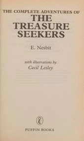 The Complete Adventures of the Treasure Seekers: "The Story of the Treasure Seekers", "The Wouldbegoods", "The New Treasure Seekers"