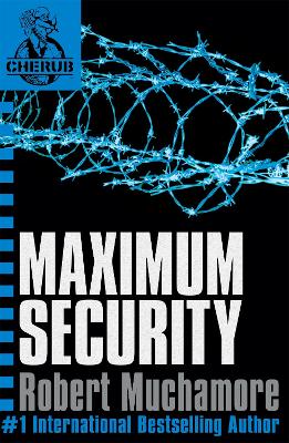 CHERUB: Maximum Security: Book 3 in the addictive bestselling teen spy thriller series that's sold over 15 million copies - edgy, action-packed and completely unputdownable