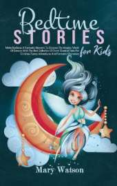 Bedtime Stories for Kids: Make Bedtime A Fantastic Moment To Discover The Magical World Of Dreams With The Best Collection Of Short Classical Tales For Children, Funny Adventures, Fantastic Characters