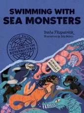 Swimming with Sea Monsters: A Totally Factual Field Guide to the Supernatural