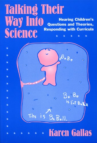 Talking Their Way into Science: Hearing Children's Questions and Theories, Responding with Curricula