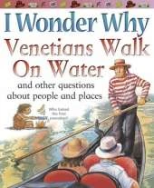 I Wonder Why Venetians Walk on Water: And Other Questions About People and Places