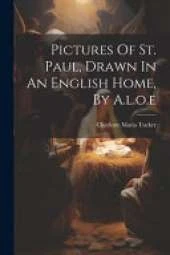 Pictures Of St. Paul, Drawn In An English Home, By A.l.o.e