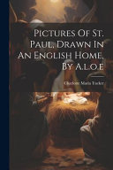 Pictures Of St. Paul, Drawn In An English Home, By A.l.o.e