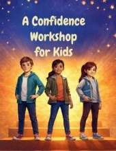 A Confidence Workshop For Kids: A Practical Guide to Building Self-Esteem, Resilience, and Social Confidence