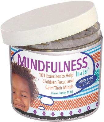 Mindfulness In a Jar®: 101 Exercises to Help Children Focus and Calm Their Minds