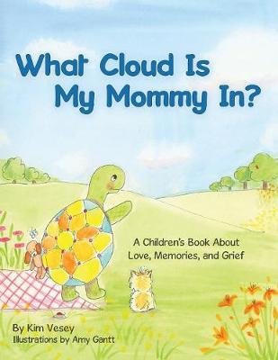 What Cloud Is My Mommy In?: A Children's Book About Love, Memories, and Grief