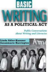 Basic Writing As a Political Act: Public Conversations About Writing and Literacies