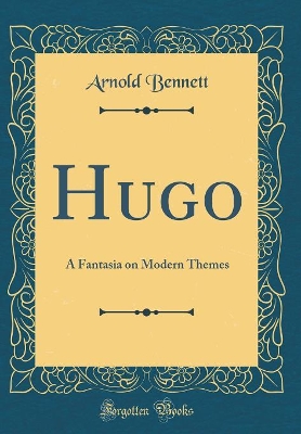 Hugo: A Fantasia on Modern Themes (Classic Reprint)