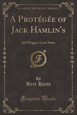 A Protégée of Jack Hamlin's: Jeff Briggs's Love Story (Classic Reprint)