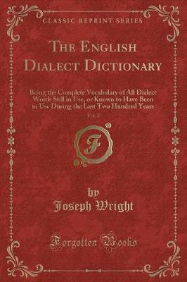 The English Dialect Dictionary, Vol. 2: Being the Complete Vocabulary of All Dialect Words Still in Use, or Known to Have Been in Use During the Last Two Hundred Years (Classic Reprint)
