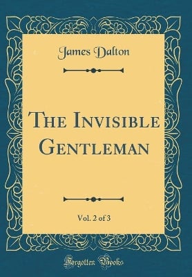 The Invisible Gentleman, Vol. 2 of 3 (Classic Reprint)