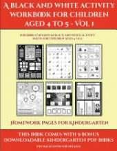 Homework Pages for Kindergarten (A black and white activity workbook for children aged 4 to 5 - Vol 1): This book contains 50 black and white activity sheets for children aged 4 to 5
