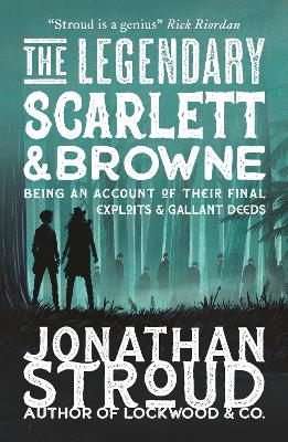 The Legendary Scarlett and Browne: Dystopian fantasy adventure from the bestselling author of Lockwood & Co for readers age 11, 12, 13, 14, 15