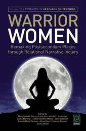 Warrior Women: Remaking Postsecondary Places Through Relational Narrative Inquiry