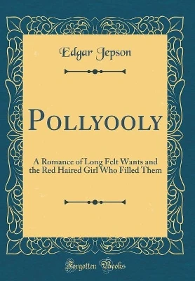 Pollyooly: A Romance of Long Felt Wants and the Red Haired Girl Who Filled Them (Classic Reprint)