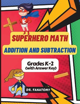 Superhero Math - Addition and Subtraction: Math Drills, Digits 0-20, Reproducible Practice Problems, Math Coloring Activity, add and sub Workbook