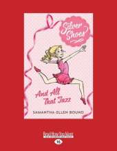 And All That Jazz: Silver Shoes (book 1)