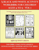 Kids Activity Sheets (A black and white activity workbook for children aged 4 to 5 - Vol 1): This book contains 50 black and white activity sheets for children aged 4 to 5