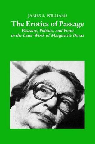 Erotics of Passage: Pleasure, Politics, and Form in the Later Works of Marguerite Duras