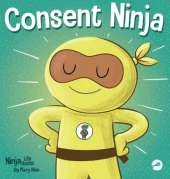 Consent Ninja: A Children's Picture Book about Safety, Boundaries, and Consent