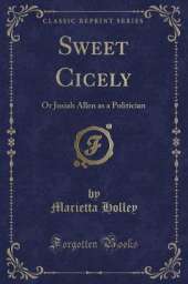 Sweet Cicely: Or Josiah Allen as a Politician (Classic Reprint)