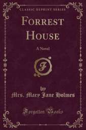 Forrest House: A Novel (Classic Reprint)