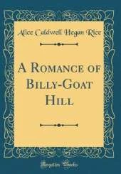 A Romance of Billy-Goat Hill (Classic Reprint)