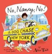No, Nancy, No! A Dog Chase in New York: The third Nancy adventure full of lift-the-flap fun