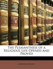 The Pleasantness of a Religious Life Opened and Proved