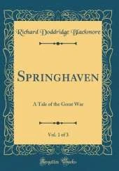 Springhaven, Vol. 1 of 3: A Tale of the Great War (Classic Reprint)