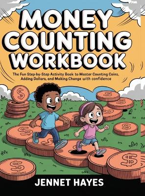 Money Counting Workbook: The fun step-by-step activity book to master counting coins, adding dollars, and making change with confidence (Money skills for kids)