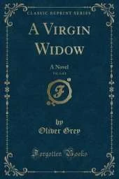 A Virgin Widow, Vol. 1 of 3: A Novel (Classic Reprint)