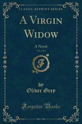 A Virgin Widow, Vol. 1 of 3: A Novel (Classic Reprint)