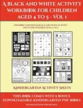 Kindergarten Activity Sheets (A black and white activity workbook for children aged 4 to 5 - Vol 1): This book contains 50 black and white activity sheets for children aged 4 to 5