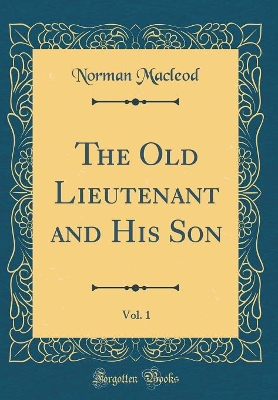 The Old Lieutenant and His Son, Vol. 1 (Classic Reprint)