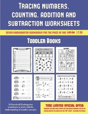 Toddler Books (Tracing Numbers, Counting, Addition and Subtraction): 50 Preschool/Kindergarten Worksheets to Assist with the Understanding of Number Concepts