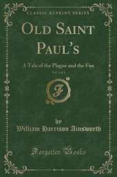 Old Saint Paul's, Vol. 2 of 3: A Tale of the Plague and the Fire (Classic Reprint)
