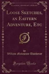 Loose Sketches, an Eastern Adventure, Etc (Classic Reprint)