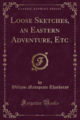 Loose Sketches, an Eastern Adventure, Etc (Classic Reprint)