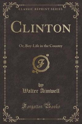 Clinton: Or, Boy-Life in the Country (Classic Reprint)