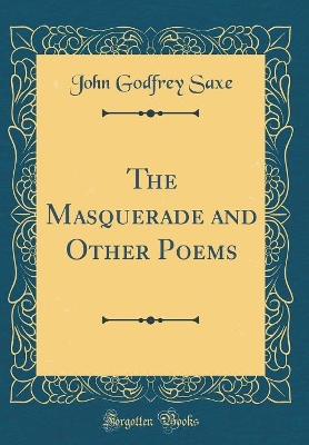 The Masquerade and Other Poems (Classic Reprint)