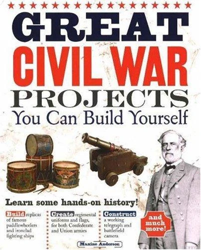 Great Civil War Projects: You Can Build Yourself